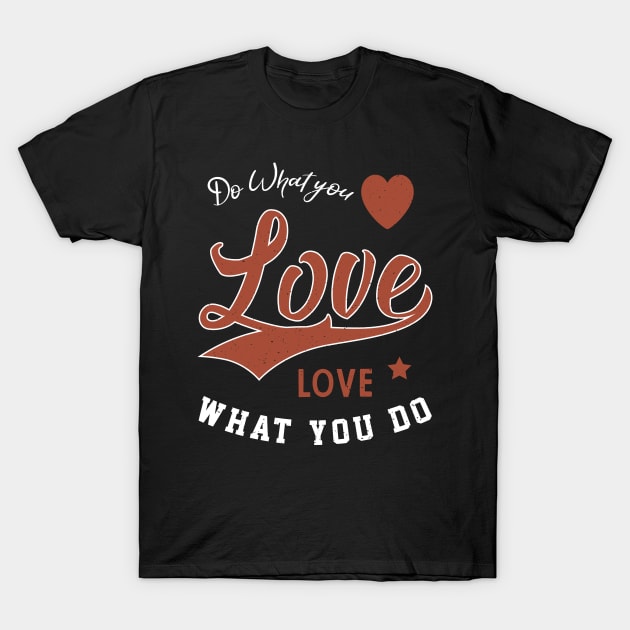 Do What you Love Love what you do T-Shirt by Diogo Calheiros